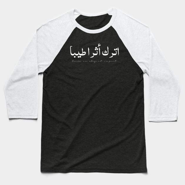 Inspirational Arabic Quote Leave An Elegant Impact Baseball T-Shirt by ArabProud